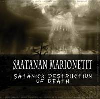 Saatanan Marionetit : Satanick Destruction of Death